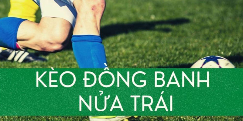 Kèo chấp đồng banh nửa trái