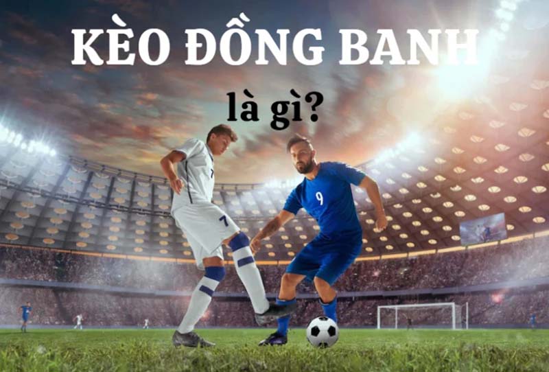 Kèo 0 Là Gì? Kèo Đồng Banh Là Gì