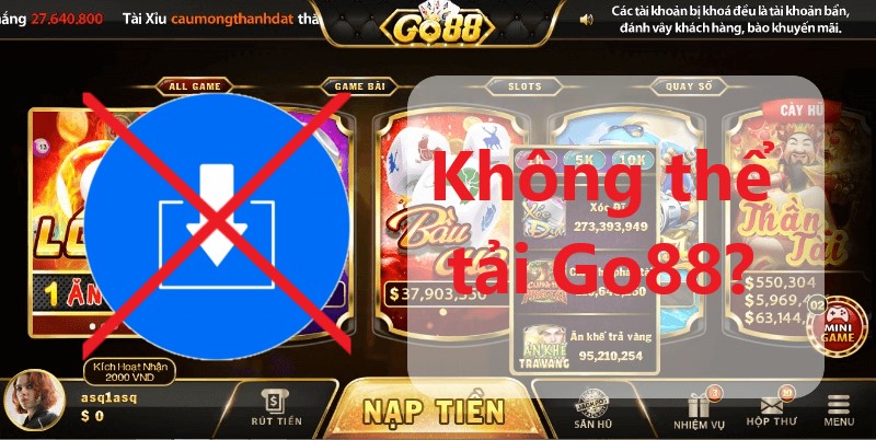 Lí do nào khiến anh em không thể tải Go88 về máy?