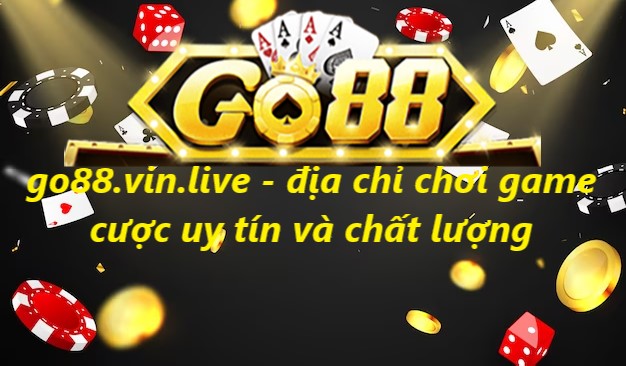 go88.vin.live - địa chỉ chơi game cược uy tín và chất lượng