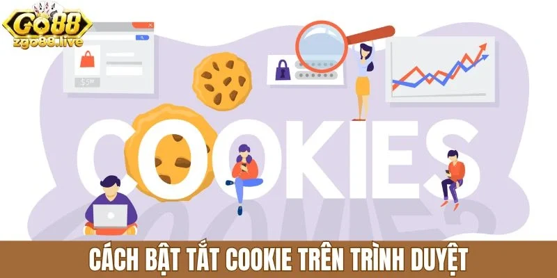 Cách bật tắt Cookie trên trình duyệt