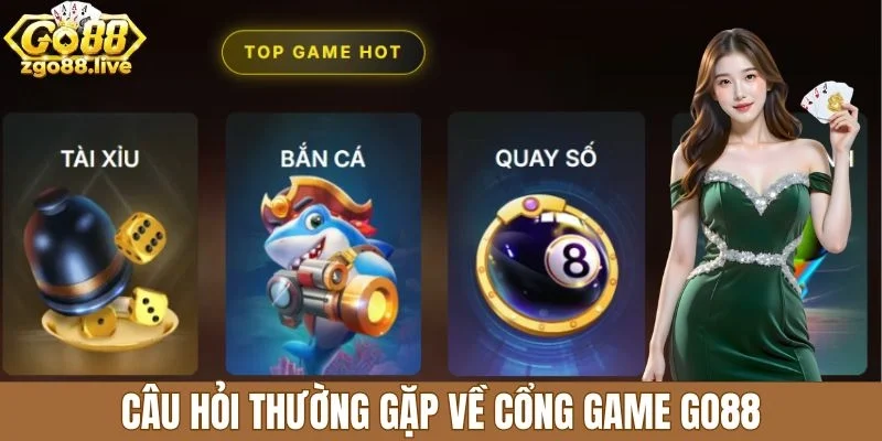 Câu hỏi thường gặp về cổng game Go88