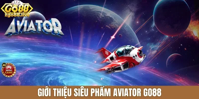 Giới thiệu siêu phẩm aviator Go88