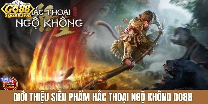 Giới thiệu siêu phẩm hắc thoại ngộ không Go88 