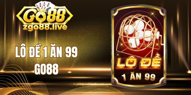 Các kiểu đặt cược lô đề 1 ăn 99 Go88