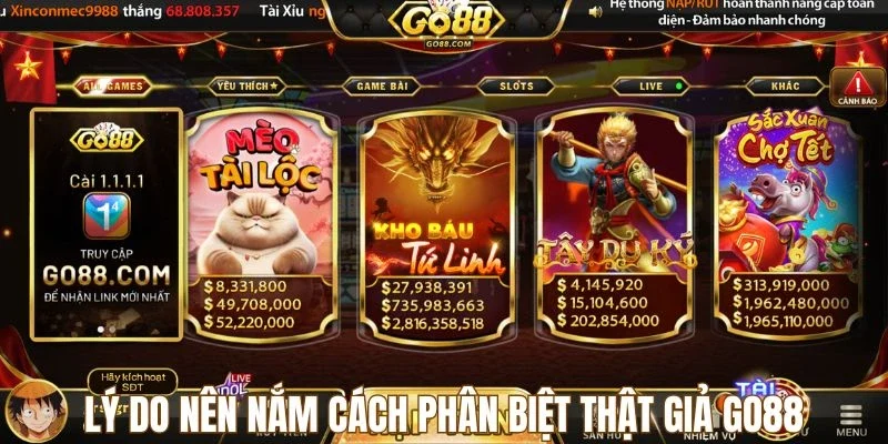 Lý do nên nắm cách phân biệt thật giả Go88