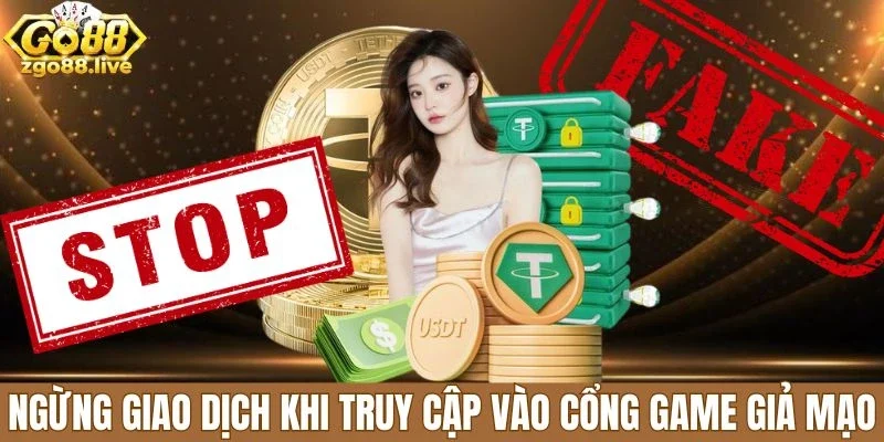 Ngừng giao dịch khi truy cập vào cổng game giả mạo