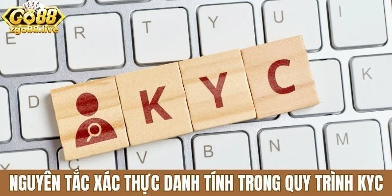 Nguyên tắc xác thực danh tính trong quy trình KYC