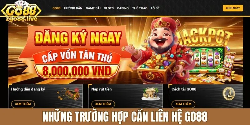 Những trường hợp cần liên hệ Go88
