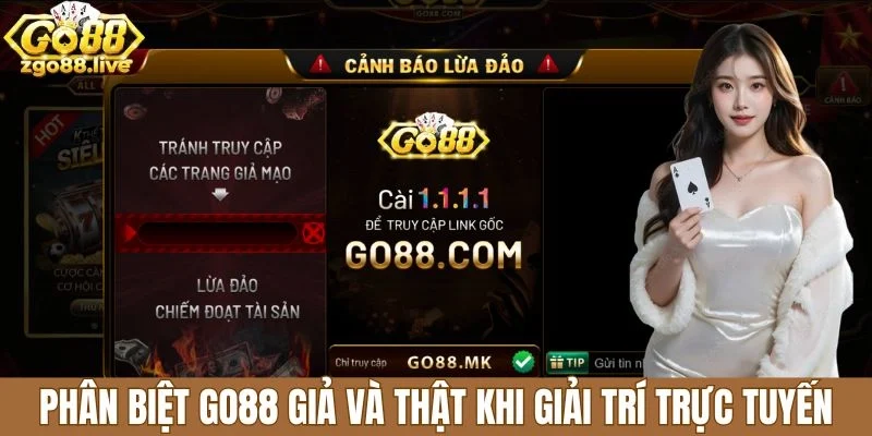 Phân biệt Go88 giả và thật khi giải trí trực tuyến