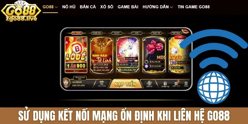 Sử dụng kết nối mạng ổn định khi liên hệ Go88 