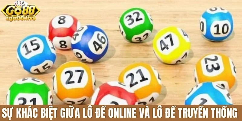 Sự khác biệt giữa lô đề online và lô đề truyền thống