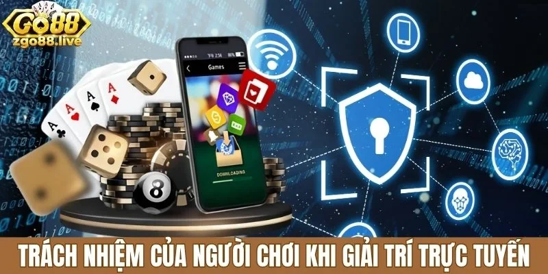 Trách nhiệm của người chơi khi giải trí trực tuyến