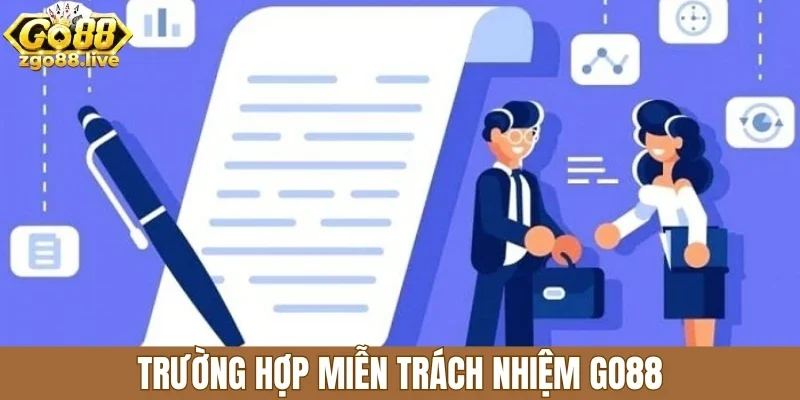 Trường hợp miễn trách nhiệm Go88