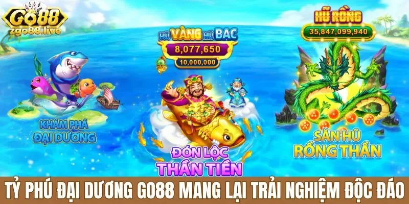 Tỷ phú đại dương Go88 mang lại trải nghiệm độc đáo